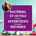 quel matériel et outils pour les interviews de sommet réussies ?