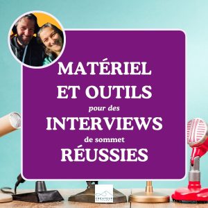 quel matériel et outils pour les interviews de sommet réussies ?